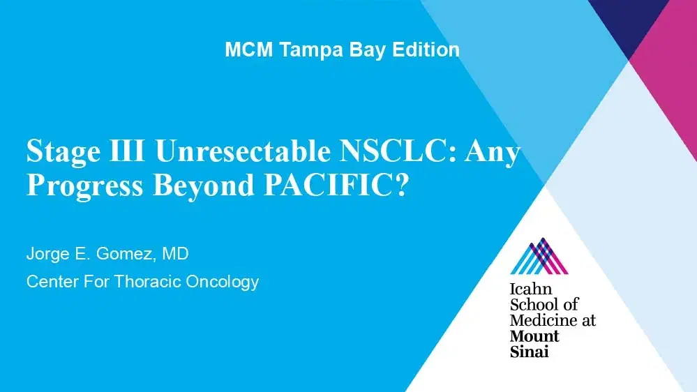 2025 MCM | Stage III Unresectable NSCLC: Any Progress Beyond PACIFIC?