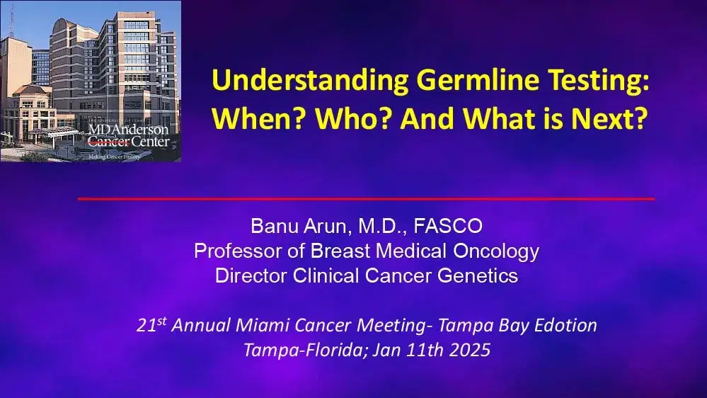 2025 MCM | Understanding Germline Testing: When? Who? And What is Next?