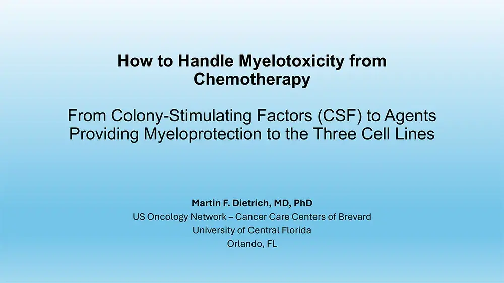 2024 MCM | How to Handle Myelotoxicity from Chemotherapy in 2024: From Colony-Stimulating Factors (CSF) to Agents Providing Myeloprotection to the Three Cell Lines