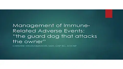 Management of Immune Related Adverse Events “the guard dog that attacks the owner”