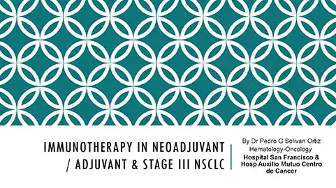 Immunotherapy in Neoadjuvant - Adjuvant &Stage III NSCLC