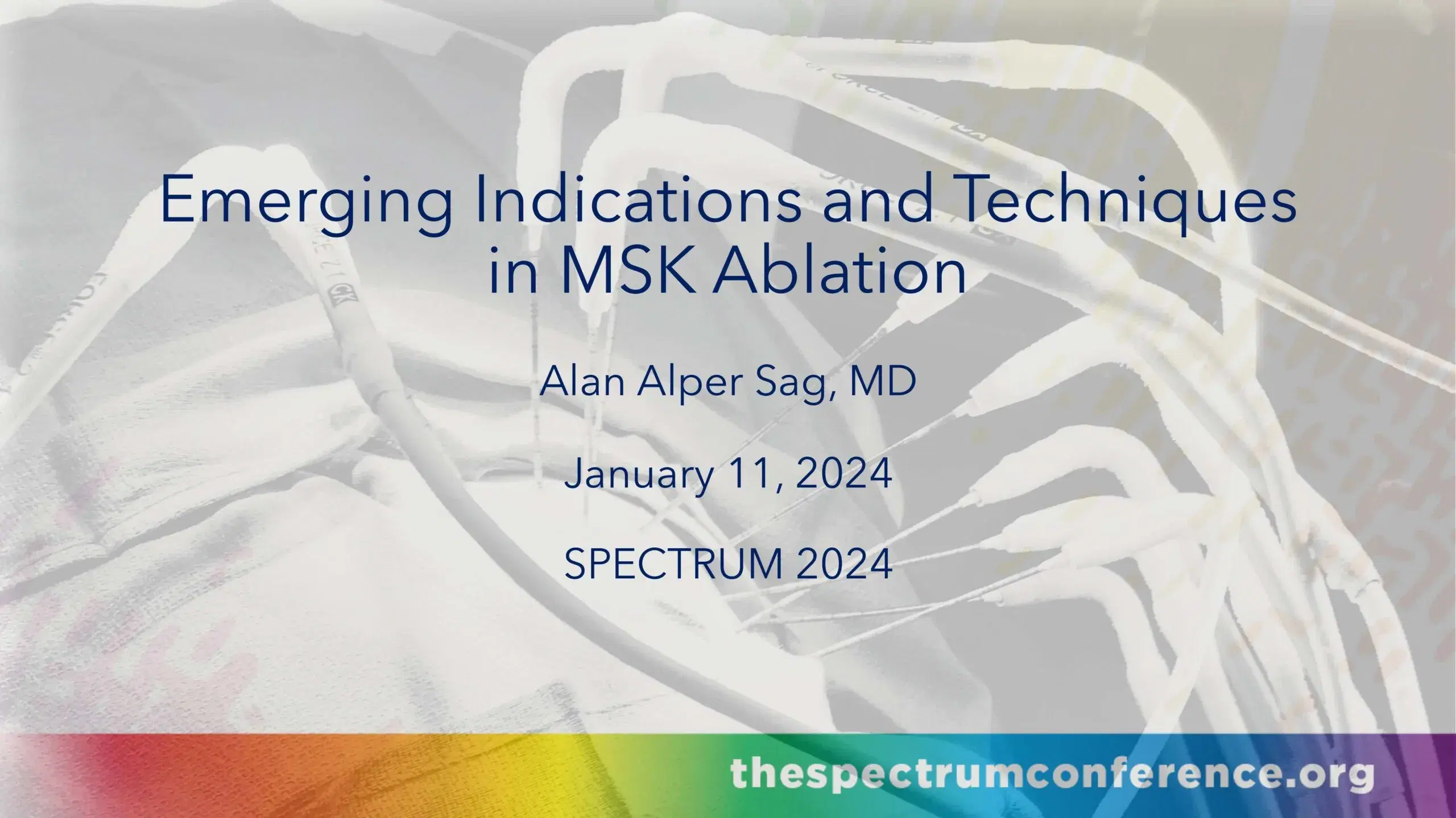 2024 SPECTRUM | Emerging Indications and Techniques in MSK Ablation